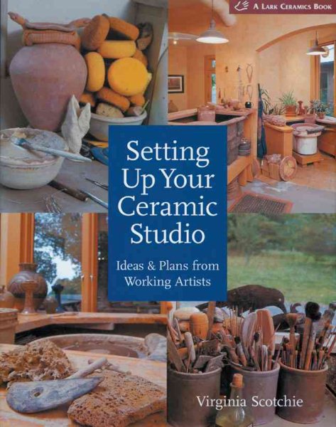 Setting Up Your Ceramic Studio: Ideas & Plans from Working Artists (A Lark Ceramics Book) cover