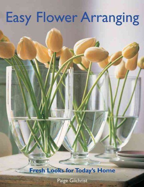 Easy Flower Arranging: Fresh Looks for Today's Home cover