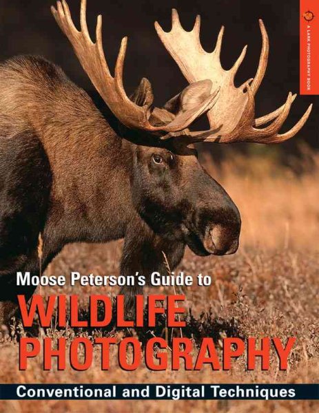 Moose Peterson's Guide to Wildlife Photography: Conventional and Digital Techniques (A Lark Photography Book) cover