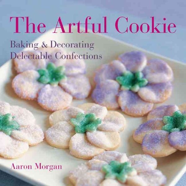 The Artful Cookie: Baking & Decorating Delectable Confections cover