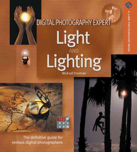 Digital Photography Expert: Light and Lighting: The Definitive Guide for Serious Digital Photographers (A Lark Photography Book) cover