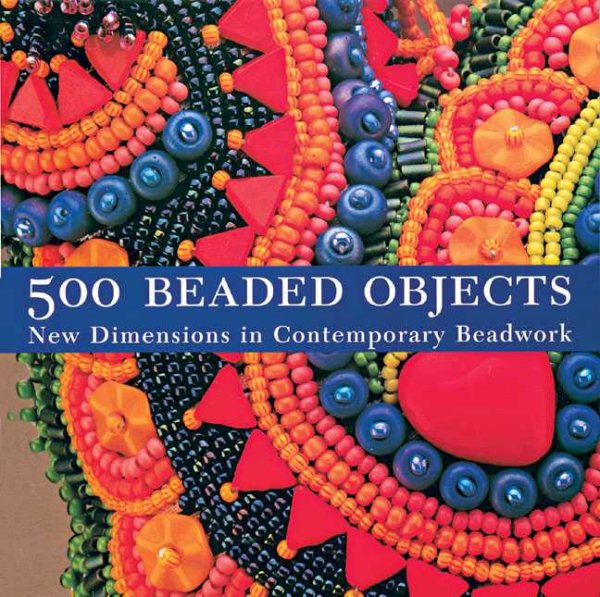 500 Beaded Objects: New Dimensions in Contemporary Beadwork cover