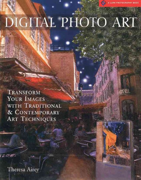 Digital Photo Art: Transform Your Images with Traditional & Contemporary Art Techniques cover