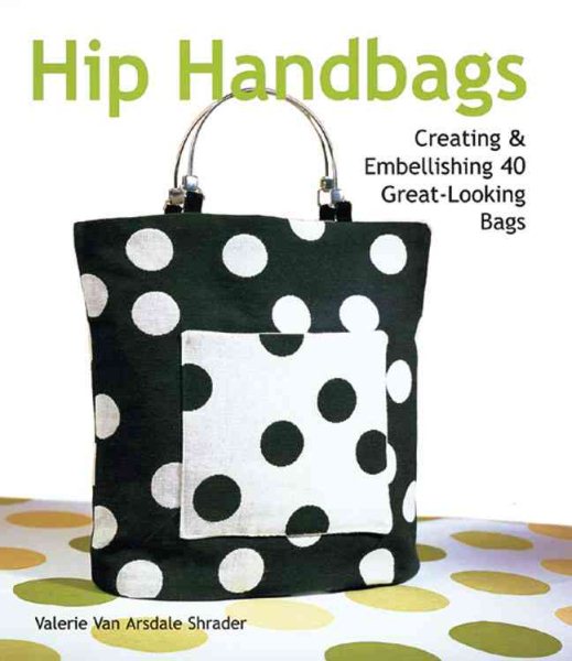 Hip Handbags: Creating & Embellishing 40 Great-Looking Bags cover