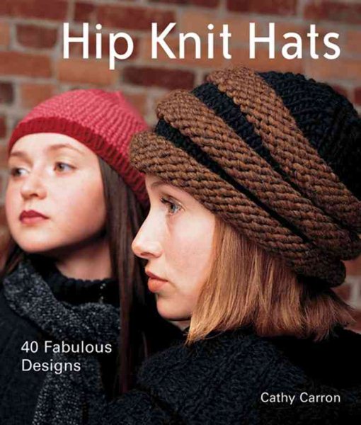 Hip Knit Hats: 40 Fabulous Designs cover