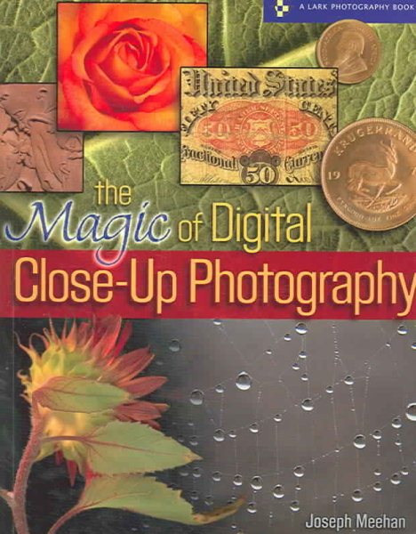 The Magic of Digital Close-Up Photography (A Lark Photography Book) cover