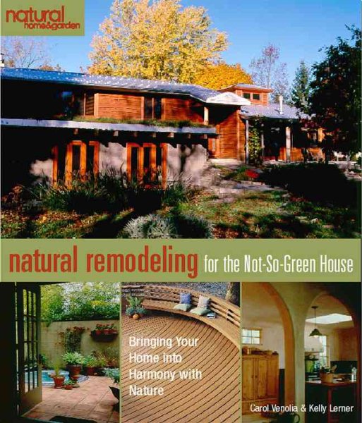 Natural Remodeling for the Not-So-Green House: Bringing Your Home into Harmony with Nature
