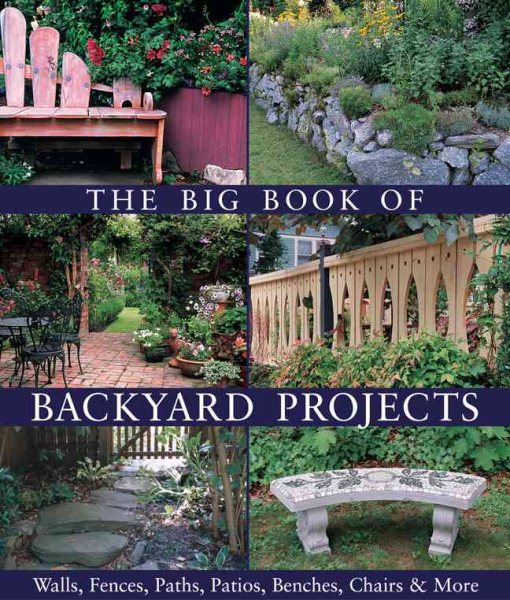 The Big Book of Backyard Projects: Walls, Fences, Paths, Patios, Benches, Chairs & More cover