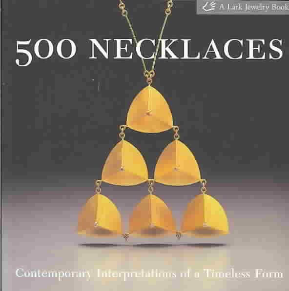 500 Necklaces: Contemporary Interpretations of a Timeless Form (500 Series) cover
