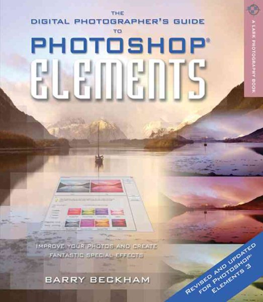 The Digital Photographer's Guide to Photoshop Elements, Revised & Updated: Improve Your Photos and Create Fantastic Special Effects (A Lark Photography Book)