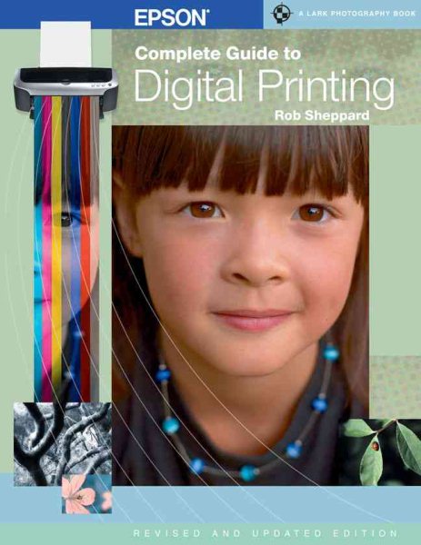 Epson Complete Guide to Digital Printing, Revised & Updated (A Lark Photography Book)