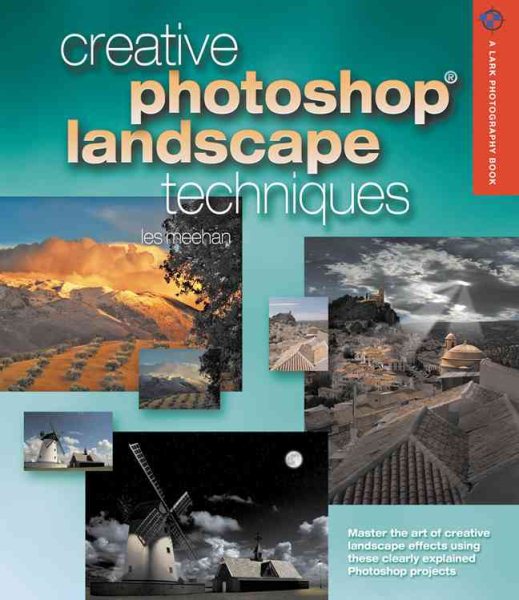 Creative Photoshop Landscape Techniques (A Lark Photography Book)