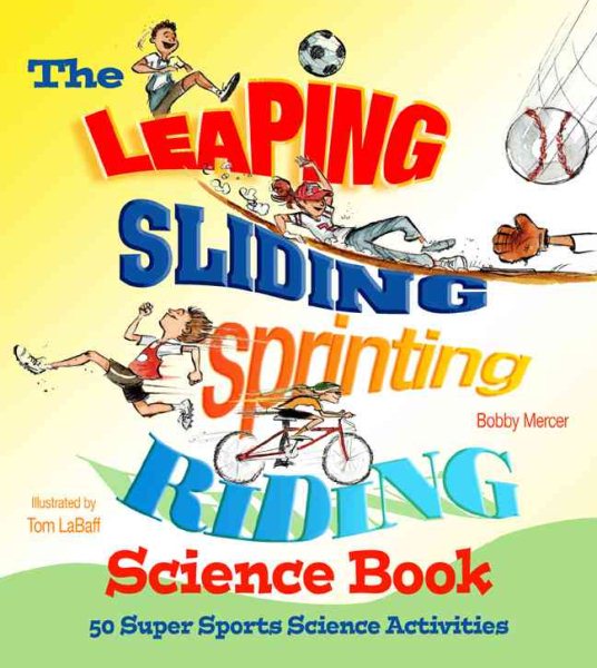 The Leaping, Sliding, Sprinting, Riding Science Book: 50 Super Sports Science Activities cover