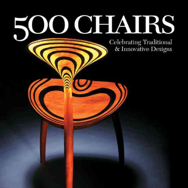 500 Chairs: Celebrating Traditional and Innovative Designs (500 Series) cover