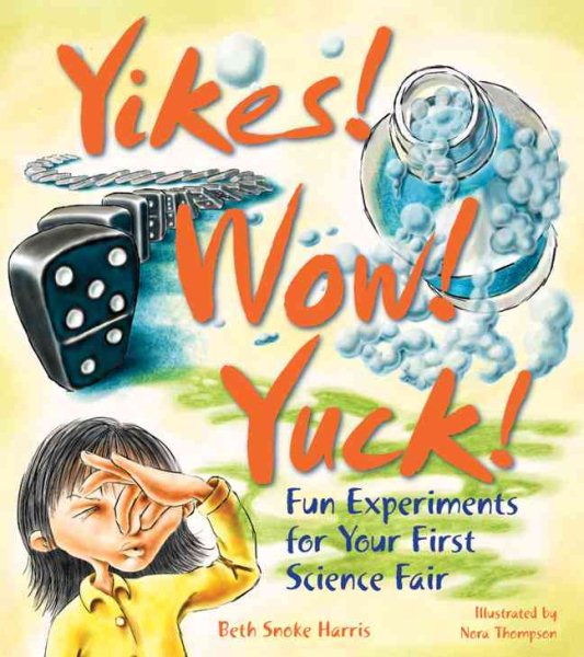 Yikes! Wow! Yuck! Fun Experiments for Your First Science Fair cover