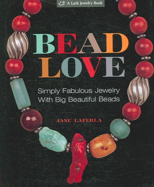 Bead Love: Simply Fabulous Jewelry with Big Beautiful Beads (Lark Jewelry Book) cover