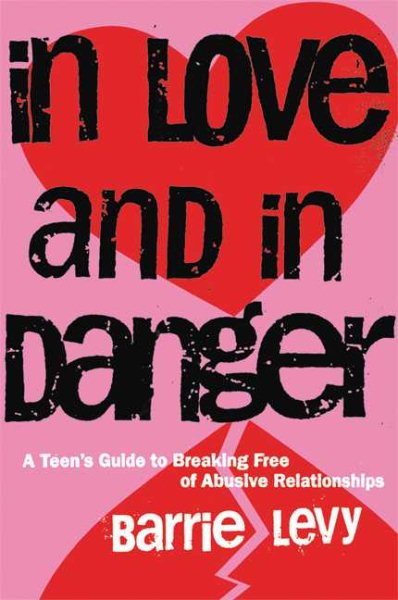 In Love and in Danger: A Teen's Guide to Breaking Free of Abusive Relationships cover