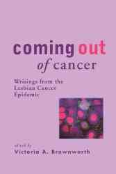 Coming Out of Cancer: Writings from the Lesbian Cancer Epidemic