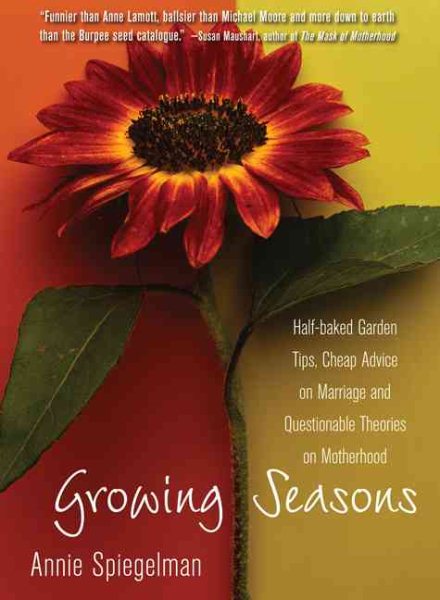 Growing Seasons: Half-Baked Garden Tips, Cheap Advice on Marriage and Questionable Theories on Motherhood cover