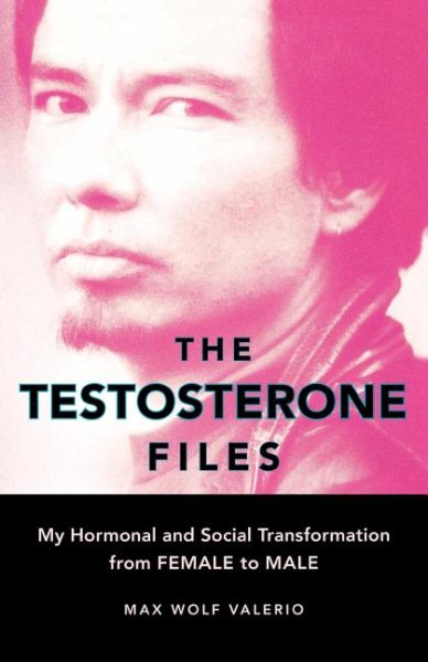 The Testosterone Files: My Hormonal and Social Transformation from Female to Male cover