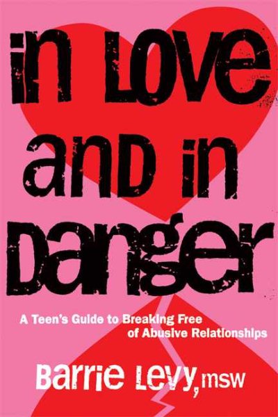 In Love and In Danger: A Teen's Guide to Breaking Free of Abusive Relationships cover