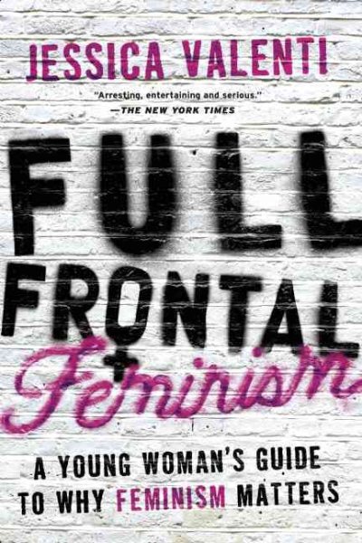 Full Frontal Feminism: A Young Womans Guide to Why Feminism Matters cover