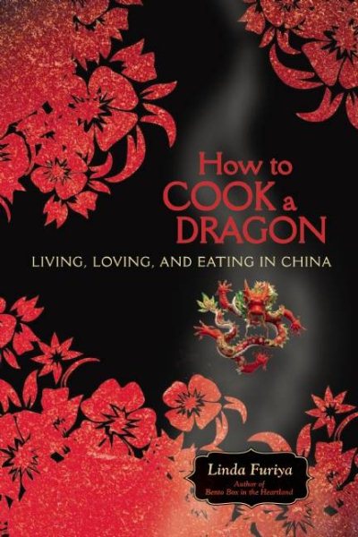 How to Cook a Dragon: Living, Loving, and Eating in China cover