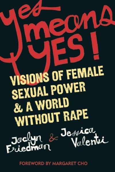 Yes Means Yes!: Visions of Female Sexual Power and A World Without Rape cover