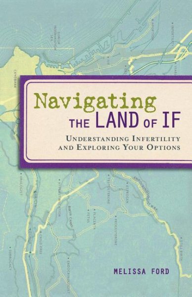 Navigating the Land of If: Understanding Infertility and Exploring Your Options cover