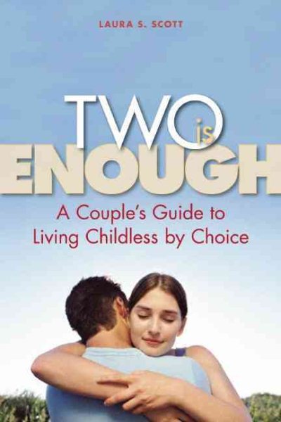 Two Is Enough: A Couple's Guide to Living Childless by Choice cover
