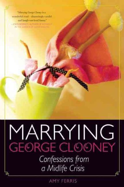 Marrying George Clooney: Confessions from a Midlife Crisis cover
