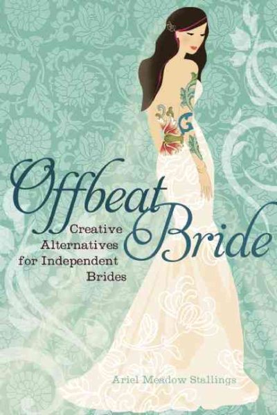 Offbeat Bride: Creative Alternatives for Independent Brides