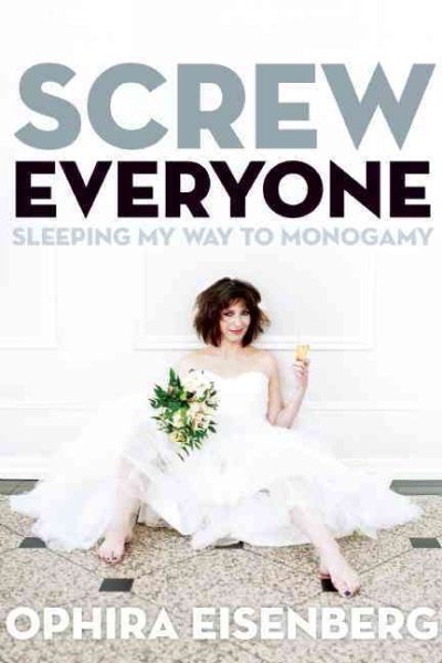 Screw Everyone: Sleeping My Way to Monogamy cover