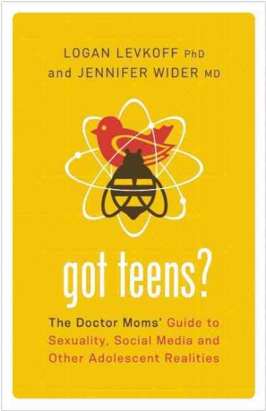 Got Teens?: The Doctor Moms' Guide to Sexuality, Social Media and Other Adolescent Realities cover