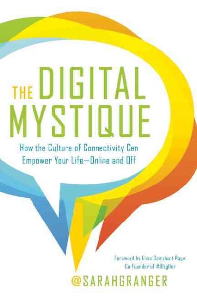 The Digital Mystique: How the Culture of Connectivity Can Empower Your LifeOnline and Off cover