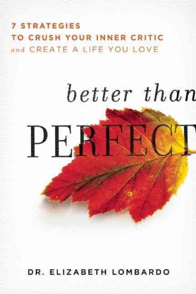 Better than Perfect: 7 Strategies to Crush Your Inner Critic and Create a Life You Love cover