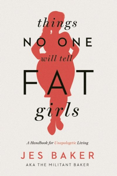 Things No One Will Tell Fat Girls: A Handbook for Unapologetic Living cover