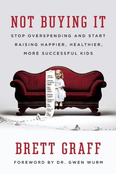 Not Buying It: Stop Overspending and Start Raising Happier, Healthier, More Successful Kids cover