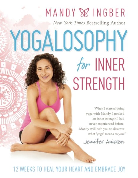 Yogalosophy for Inner Strength: 12 Weeks to Heal Your Heart and Embrace Joy