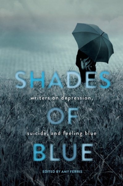 Shades of blue: Writers on Depression, Suicide, and Feeling Blue cover