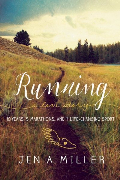 Running: A Love Story: 10 Years, 5 Marathons, and 1 Life-Changing Sport cover
