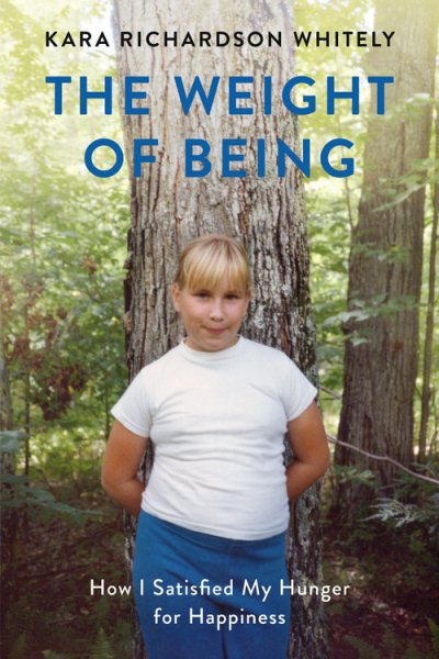 The Weight of Being: How I Satisfied My Hunger for Happiness cover
