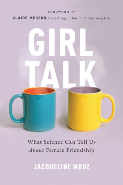 Girl Talk: What Science Can Tell Us About Female Friendship cover
