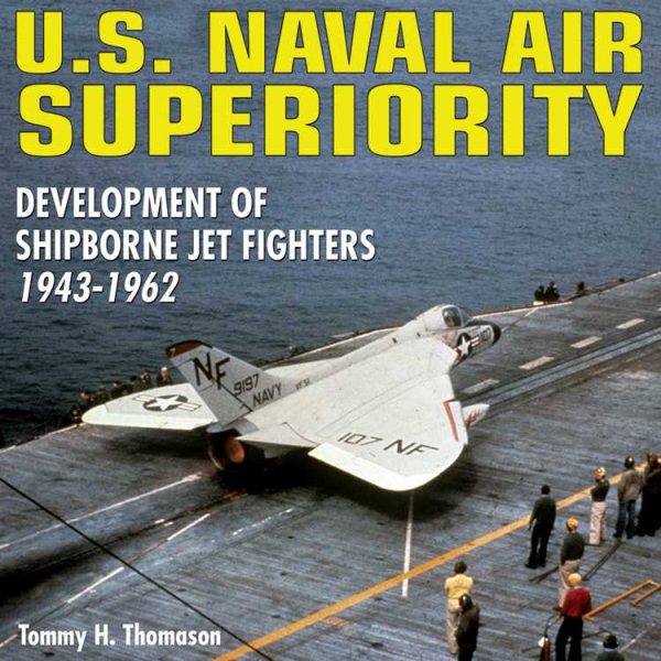 U.S. Naval Air Superiority: Delevelopment of Shipborne Jet Fighters - 1943-1962 cover