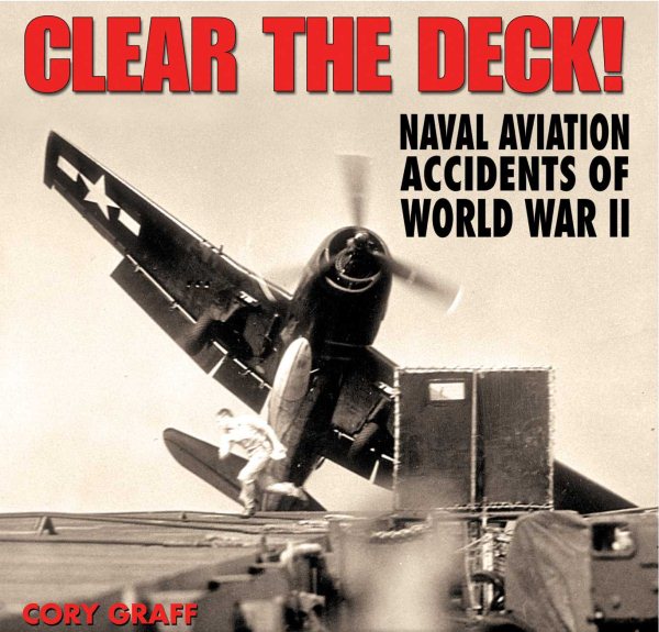 Clear the Deck!: Aircraft Carrier Accidents of World War II (Specialty Press) cover