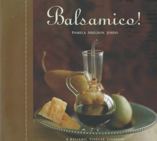 Balsamico!: A Balsamic Vinegar Cookbook cover