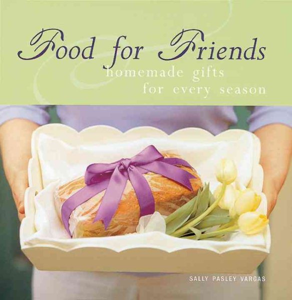 Food for Friends : Homemade Gifts for Every Season