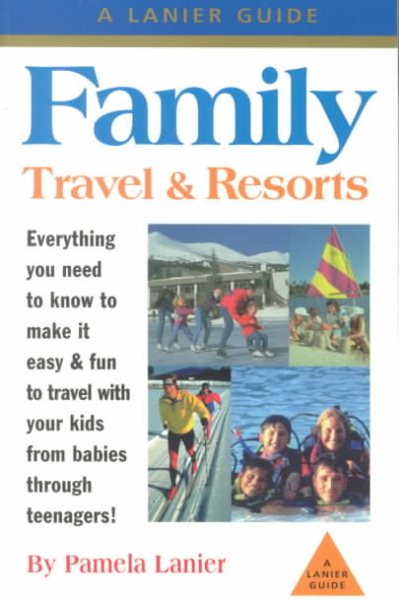 Family Travel & Resorts: The Complete Guide (Lanier Guide) cover