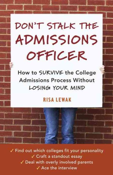 Don't Stalk the Admissions Officer: How to Survive the College Admissions Process without Losing Your Mind cover