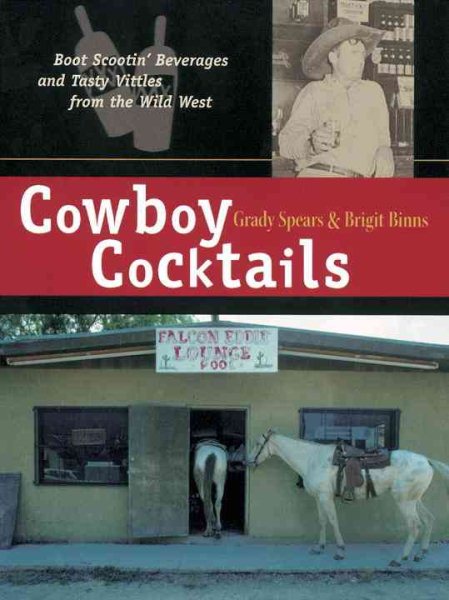 Cowboy Cocktails: Boot Scootin' Beverages and Tasty Vittles from the Wild West cover